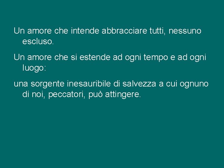 Un amore che intende abbracciare tutti, nessuno escluso. Un amore che si estende ad