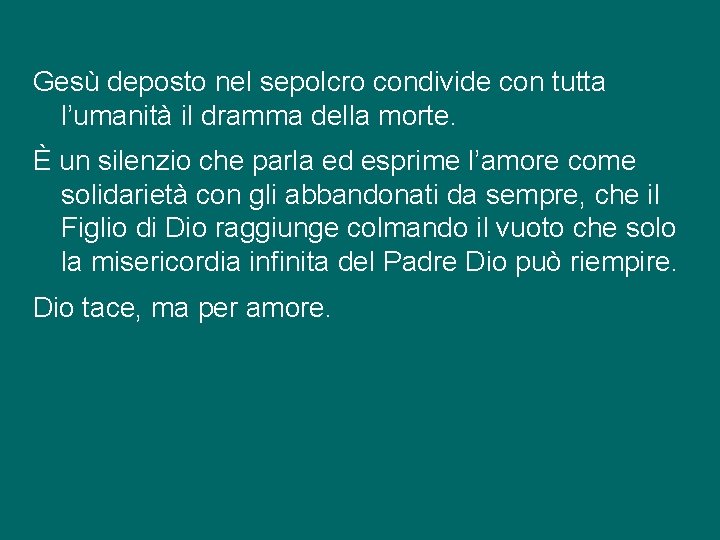 Gesù deposto nel sepolcro condivide con tutta l’umanità il dramma della morte. È un