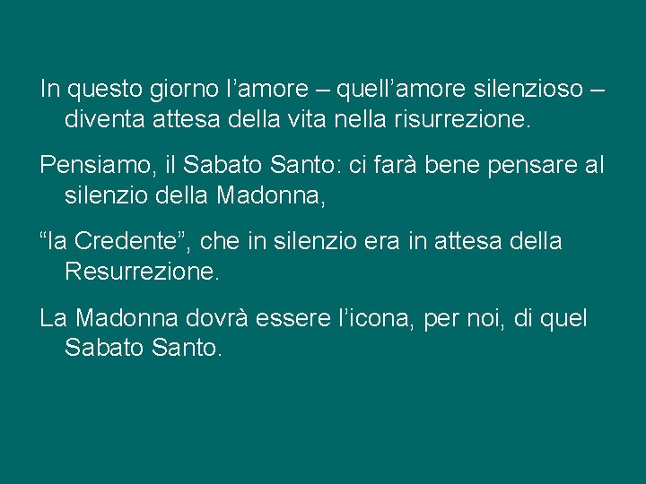 In questo giorno l’amore – quell’amore silenzioso – diventa attesa della vita nella risurrezione.