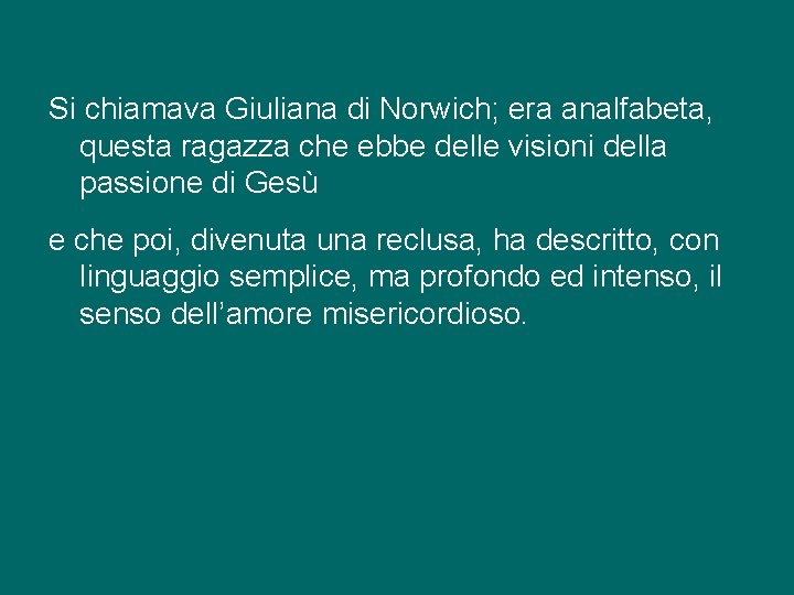 Si chiamava Giuliana di Norwich; era analfabeta, questa ragazza che ebbe delle visioni della