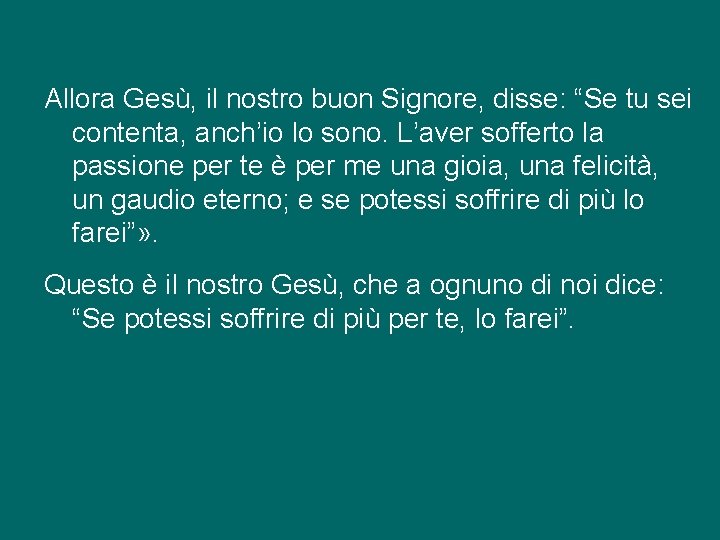 Allora Gesù, il nostro buon Signore, disse: “Se tu sei contenta, anch’io lo sono.