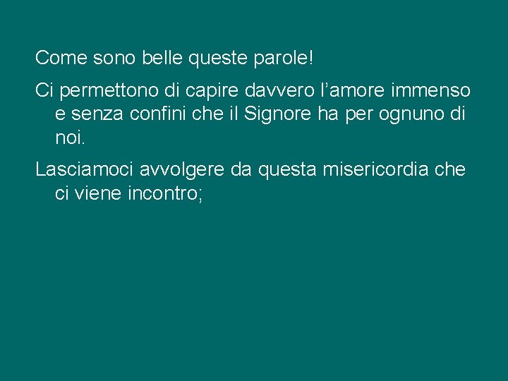 Come sono belle queste parole! Ci permettono di capire davvero l’amore immenso e senza