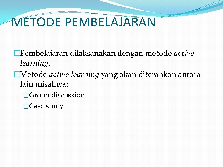 METODE PEMBELAJARAN �Pembelajaran dilaksanakan dengan metode active learning. �Metode active learning yang akan diterapkan