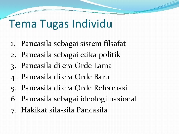 Tema Tugas Individu 1. 2. 3. 4. 5. 6. 7. Pancasila sebagai sistem filsafat