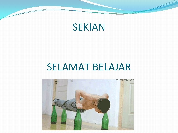 SEKIAN SELAMAT BELAJAR 