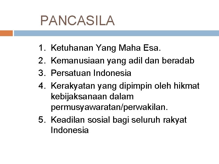 PANCASILA 1. 2. 3. 4. Ketuhanan Yang Maha Esa. Kemanusiaan yang adil dan beradab