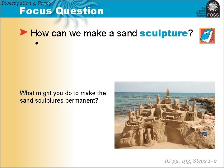 Investigation 3, Part 3 Focus Question How can we make a sand sculpture? •