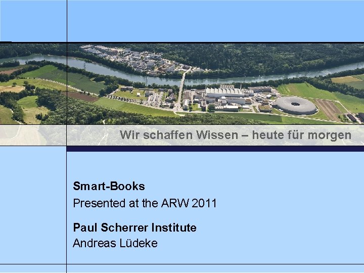 Wir schaffen Wissen – heute für morgen Smart-Books Presented at the ARW 2011 Paul