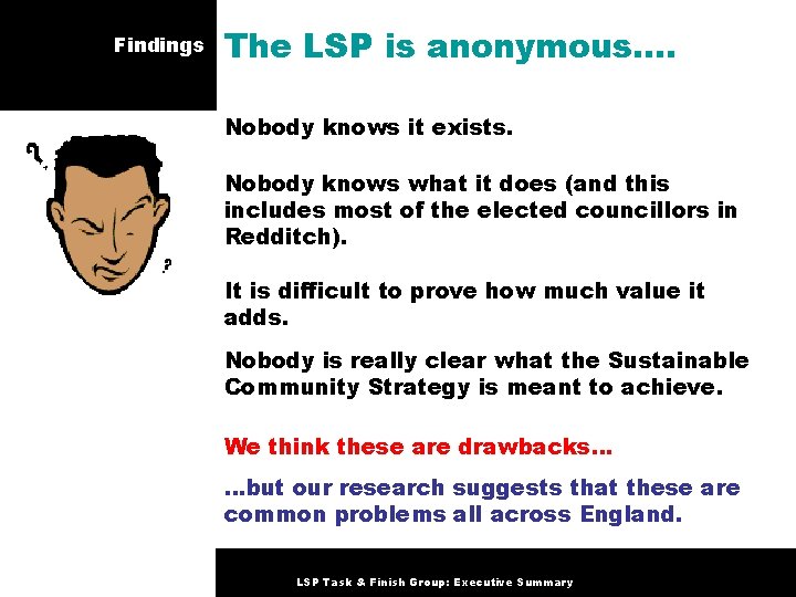 Findings The LSP is anonymous…. Nobody knows it exists. Nobody knows what it does