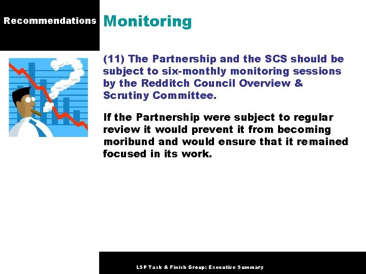 Recommendations Monitoring (11) The Partnership and the SCS should be subject to six-monthly monitoring