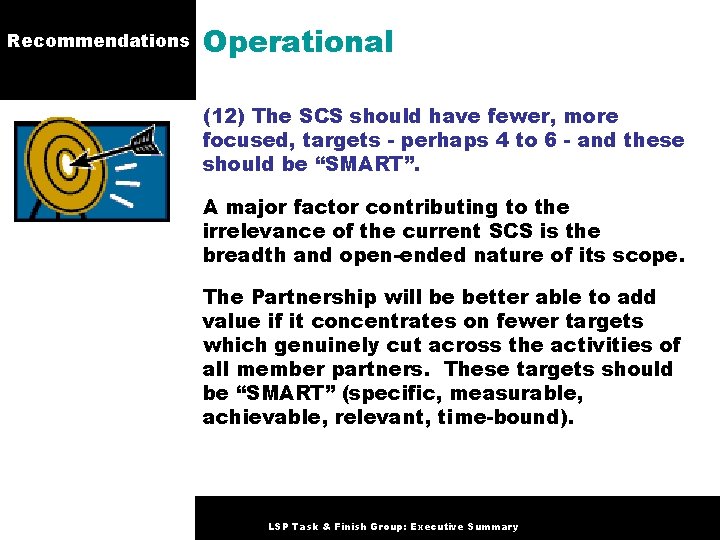 Recommendations Operational (12) The SCS should have fewer, more focused, targets - perhaps 4