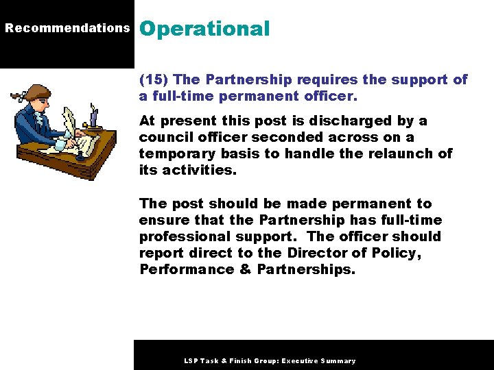 Recommendations Operational (15) The Partnership requires the support of a full-time permanent officer. At