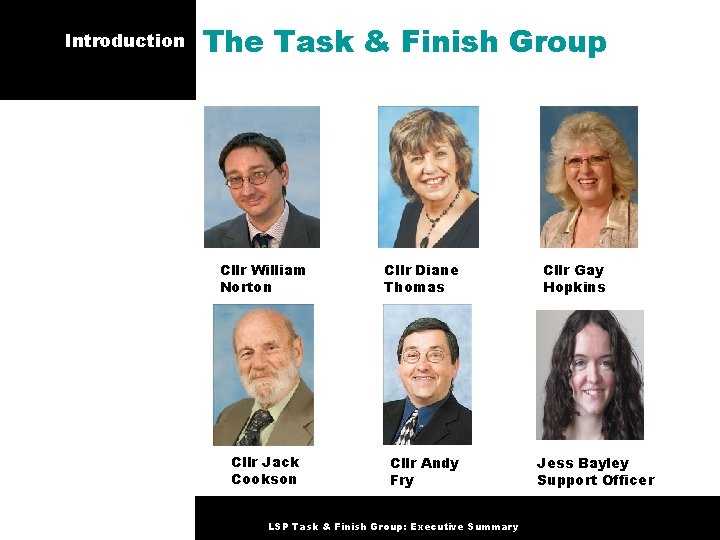 Introduction The Task & Finish Group Cllr William Norton Cllr Diane Thomas Cllr Jack