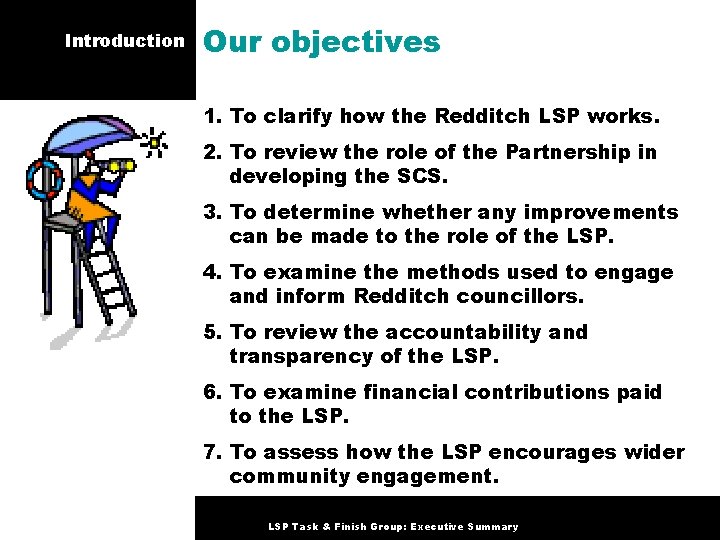 Introduction Our objectives 1. To clarify how the Redditch LSP works. 2. To review