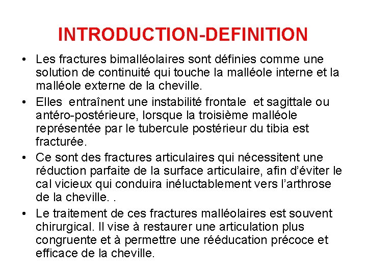 INTRODUCTION-DEFINITION • Les fractures bimalléolaires sont définies comme une solution de continuité qui touche