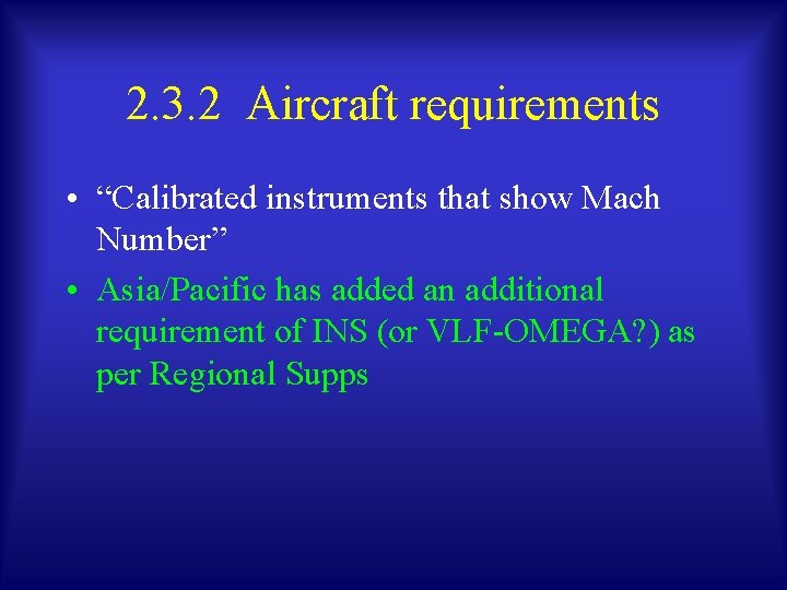2. 3. 2 Aircraft requirements • “Calibrated instruments that show Mach Number” • Asia/Pacific