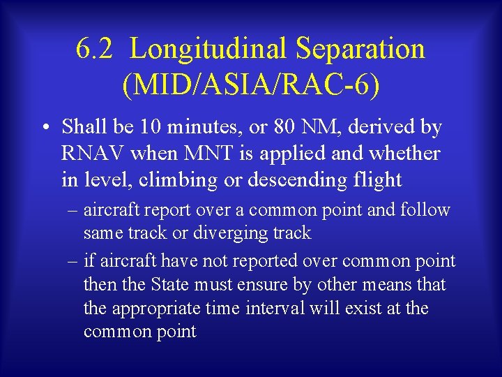 6. 2 Longitudinal Separation (MID/ASIA/RAC-6) • Shall be 10 minutes, or 80 NM, derived