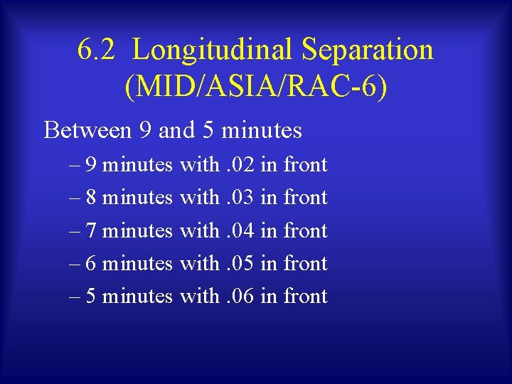 6. 2 Longitudinal Separation (MID/ASIA/RAC-6) Between 9 and 5 minutes – 9 minutes with.