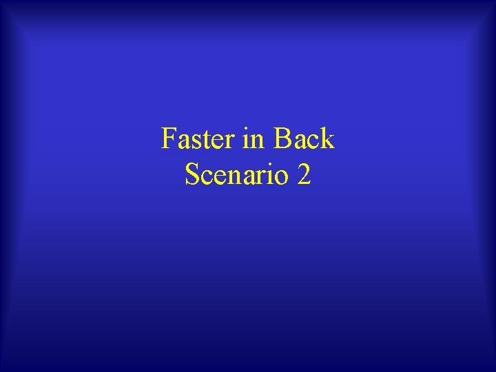 Faster in Back Scenario 2 