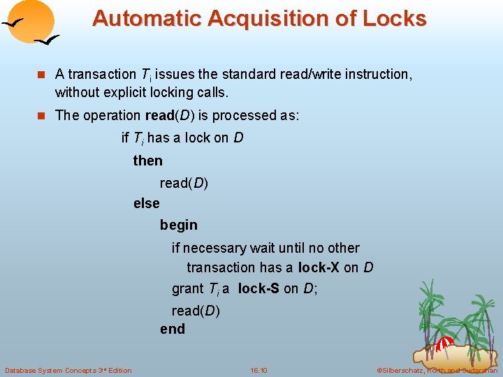 Automatic Acquisition of Locks n A transaction Ti issues the standard read/write instruction, without