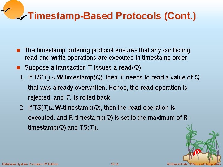 Timestamp-Based Protocols (Cont. ) n The timestamp ordering protocol ensures that any conflicting read