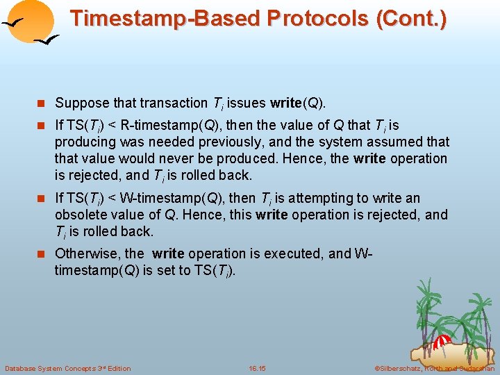 Timestamp-Based Protocols (Cont. ) n Suppose that transaction Ti issues write(Q). n If TS(Ti)