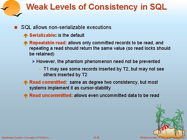 Weak Levels of Consistency in SQL allows non-serializable executions é Serializable: is the default