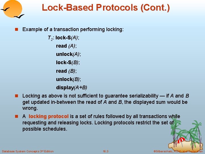 Lock-Based Protocols (Cont. ) n Example of a transaction performing locking: T 2: lock-S(A);