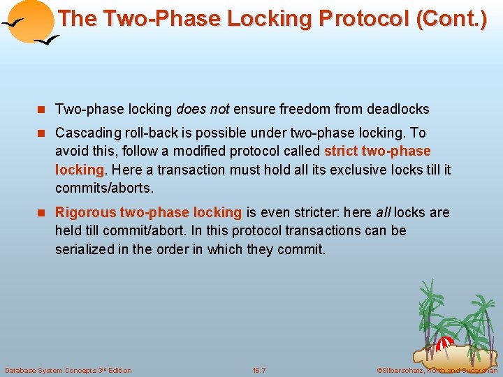 The Two-Phase Locking Protocol (Cont. ) n Two-phase locking does not ensure freedom from
