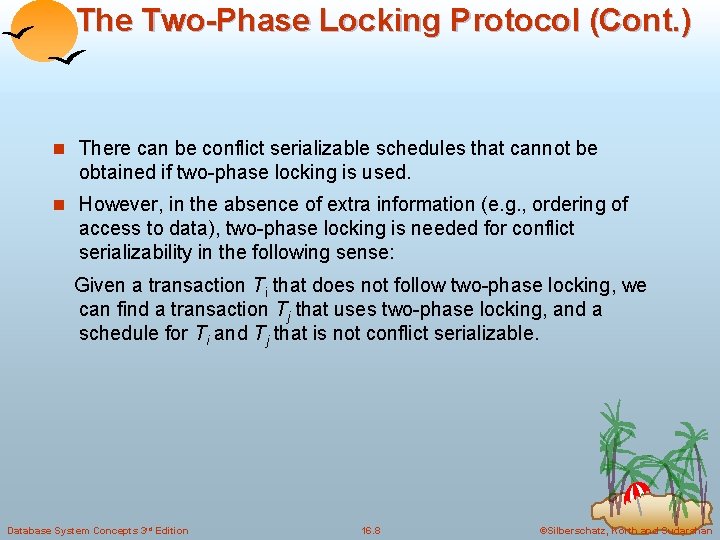 The Two-Phase Locking Protocol (Cont. ) n There can be conflict serializable schedules that