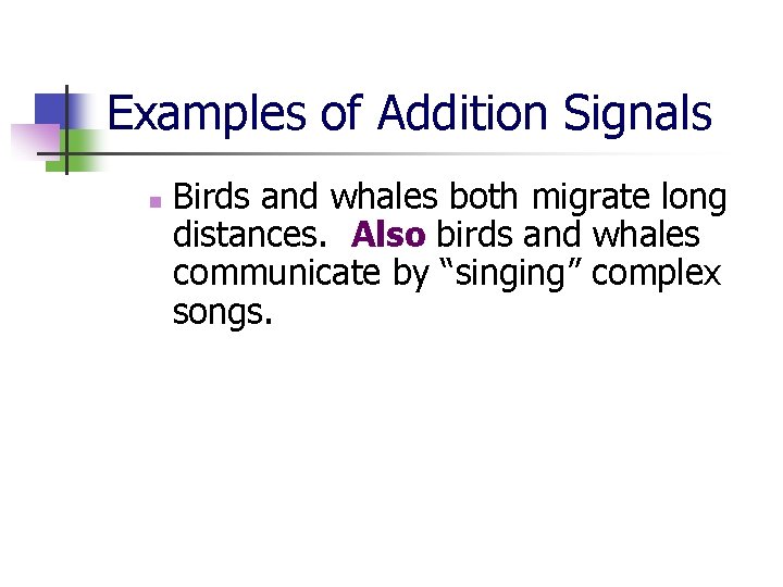 Examples of Addition Signals n Birds and whales both migrate long distances. Also birds