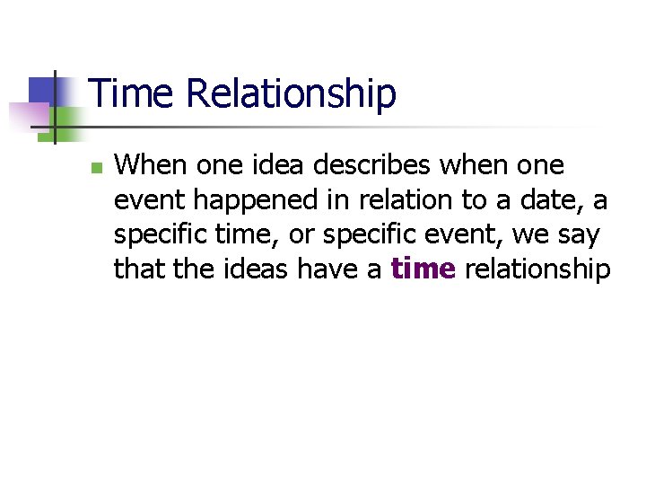 Time Relationship n When one idea describes when one event happened in relation to
