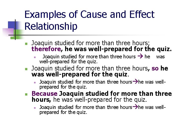 Examples of Cause and Effect Relationship n Joaquin studied for more than three hours;