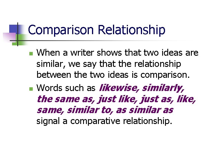 Comparison Relationship n n When a writer shows that two ideas are similar, we