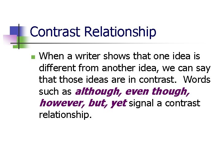 Contrast Relationship n When a writer shows that one idea is different from another
