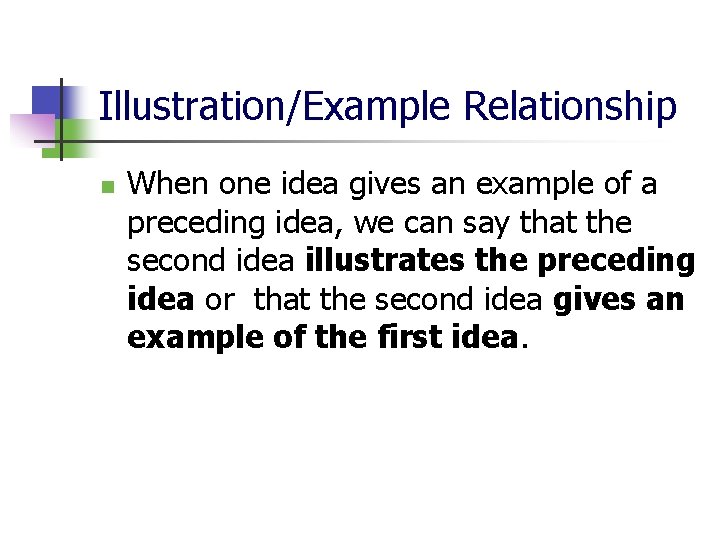 Illustration/Example Relationship n When one idea gives an example of a preceding idea, we