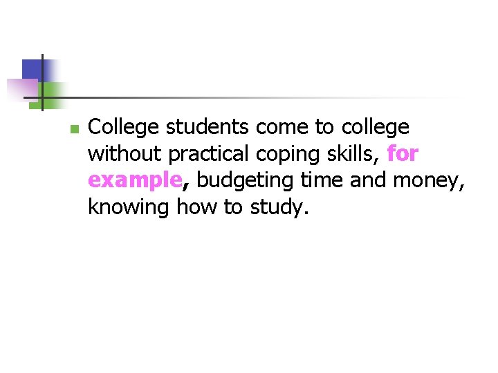 n College students come to college without practical coping skills, for example, budgeting time
