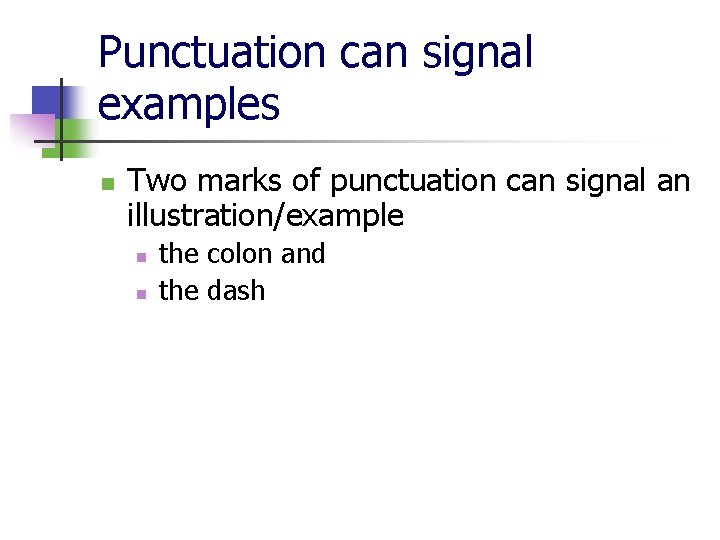 Punctuation can signal examples n Two marks of punctuation can signal an illustration/example n