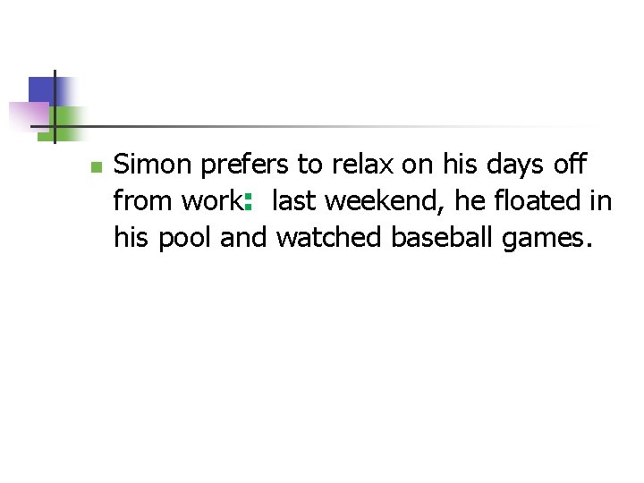 n Simon prefers to relax on his days off from work: last weekend, he