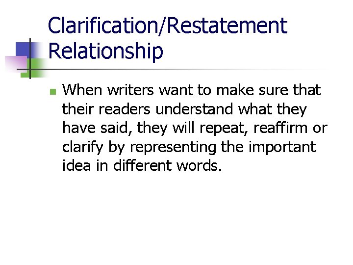 Clarification/Restatement Relationship n When writers want to make sure that their readers understand what