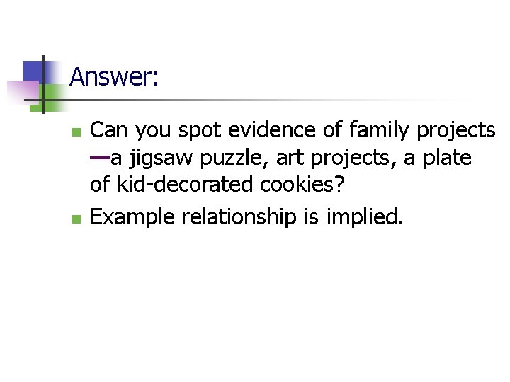 Answer: n n Can you spot evidence of family projects —a jigsaw puzzle, art