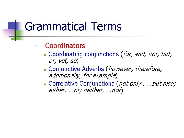Grammatical Terms 1. Coordinators n n n Coordinating conjunctions (for, and, nor, but, or,