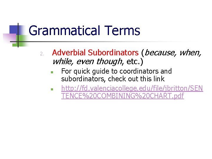Grammatical Terms 2. Adverbial Subordinators (because, when, while, even though, etc. ) n n