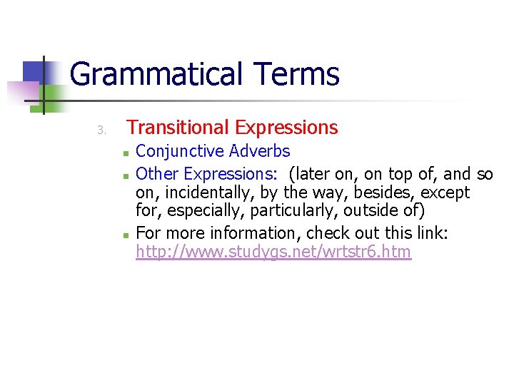 Grammatical Terms 3. Transitional Expressions n n n Conjunctive Adverbs Other Expressions: (later on,