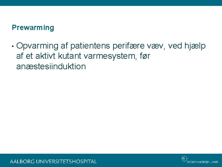 Prewarming • Opvarming af patientens perifære væv, ved hjælp af et aktivt kutant varmesystem,