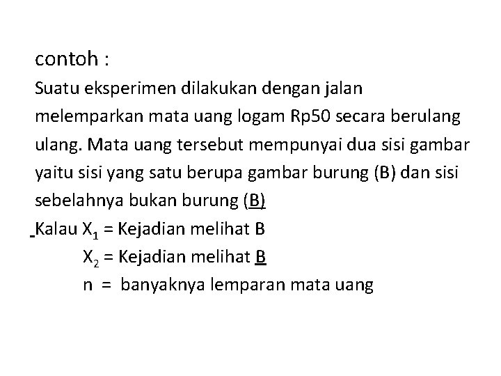 contoh : Suatu eksperimen dilakukan dengan jalan melemparkan mata uang logam Rp 50 secara