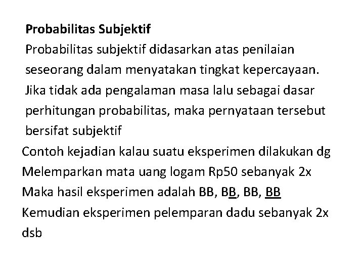 Probabilitas Subjektif Probabilitas subjektif didasarkan atas penilaian seseorang dalam menyatakan tingkat kepercayaan. Jika tidak