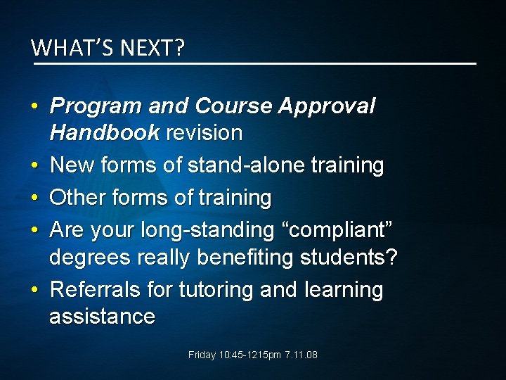 WHAT’S NEXT? • Program and Course Approval Handbook revision • New forms of stand-alone