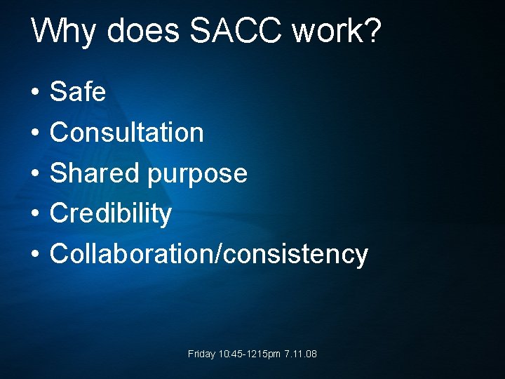 Why does SACC work? • • • Safe Consultation Shared purpose Credibility Collaboration/consistency Friday