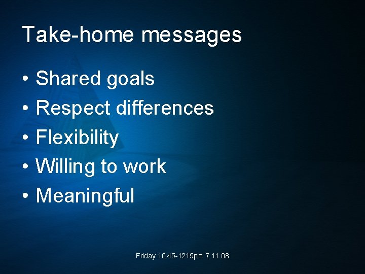 Take-home messages • • • Shared goals Respect differences Flexibility Willing to work Meaningful